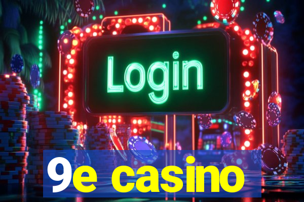9e casino